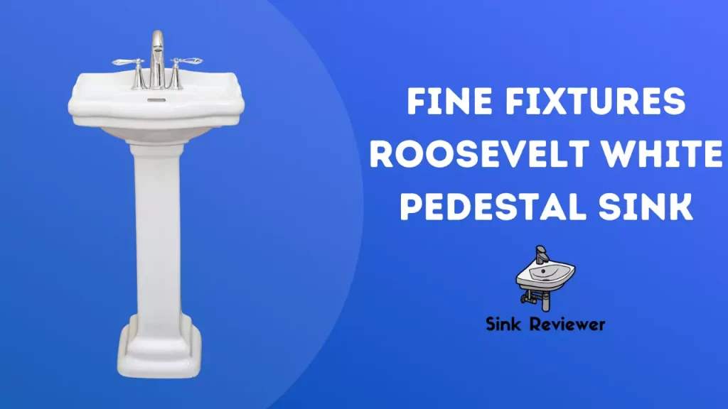 Fine Fixtures Roosevelt White Pedestal Sink Reviewed Sink Reviewer