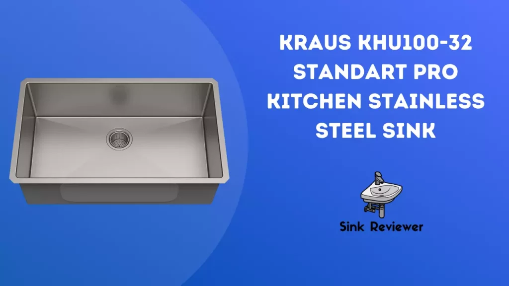 Kraus KHU100-32 Standart Pro Kitchen Stainless Steel Sink Reviewed Sink Reviewer